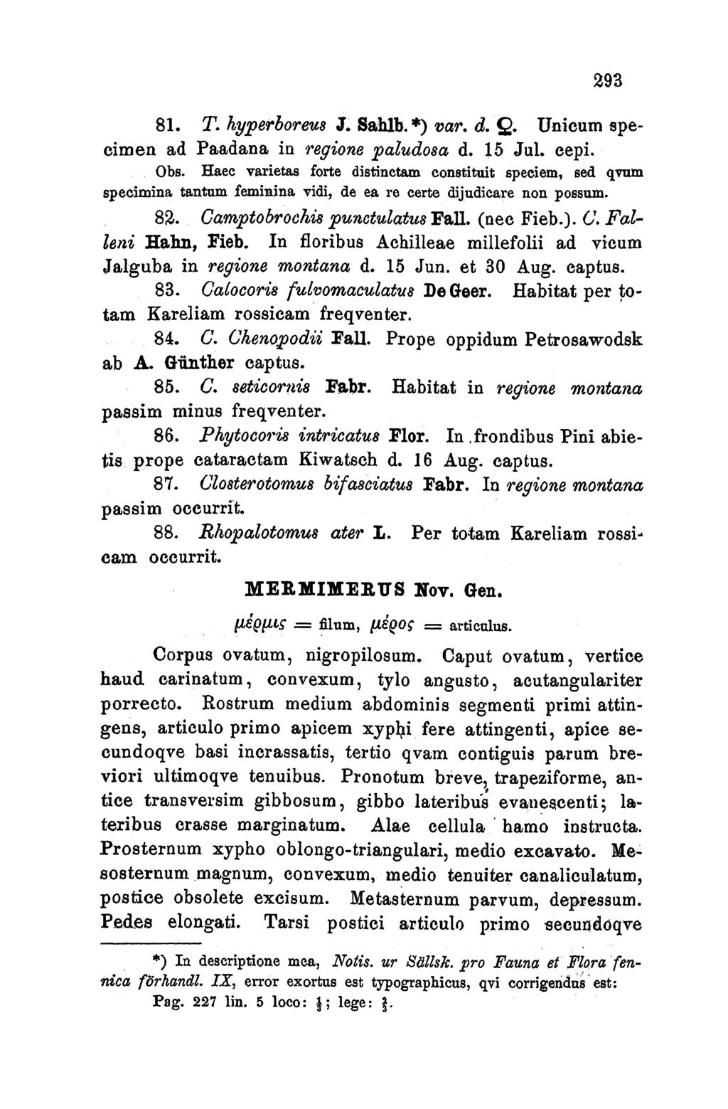 293 81. T. hyperboreus J. Sahib. *) var. d. Q. Unicum specimen ad Paadana in regione paludosa d. 15 Jul. cepi. Obs.