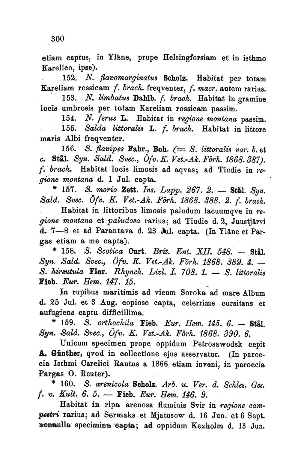 300 etiam captus, in Y1lane, prope Helsingforsiam et in isthmo Karelieo, ipse). 152. N. tiavomarginatus Scholz. Habitat per totam Kareliam rossicam f. brach. freqventer, f. macr. autem rarius. 153. N. limibatu8 Dahlb.
