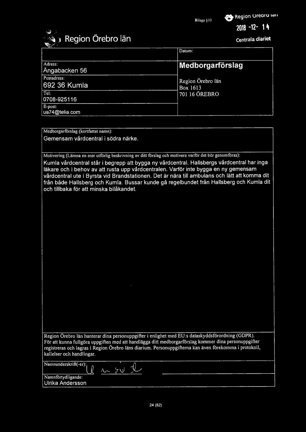 - } Datum: Bilaga 10 e Region ureoru IC:111?.0\8-12- 1 centrala diariet Adress: Ängabacken 56 : Medborgarförslag 692 36 Kumla Box 1613 Tel: 0708-925116 E-post: ua7 4@telia.