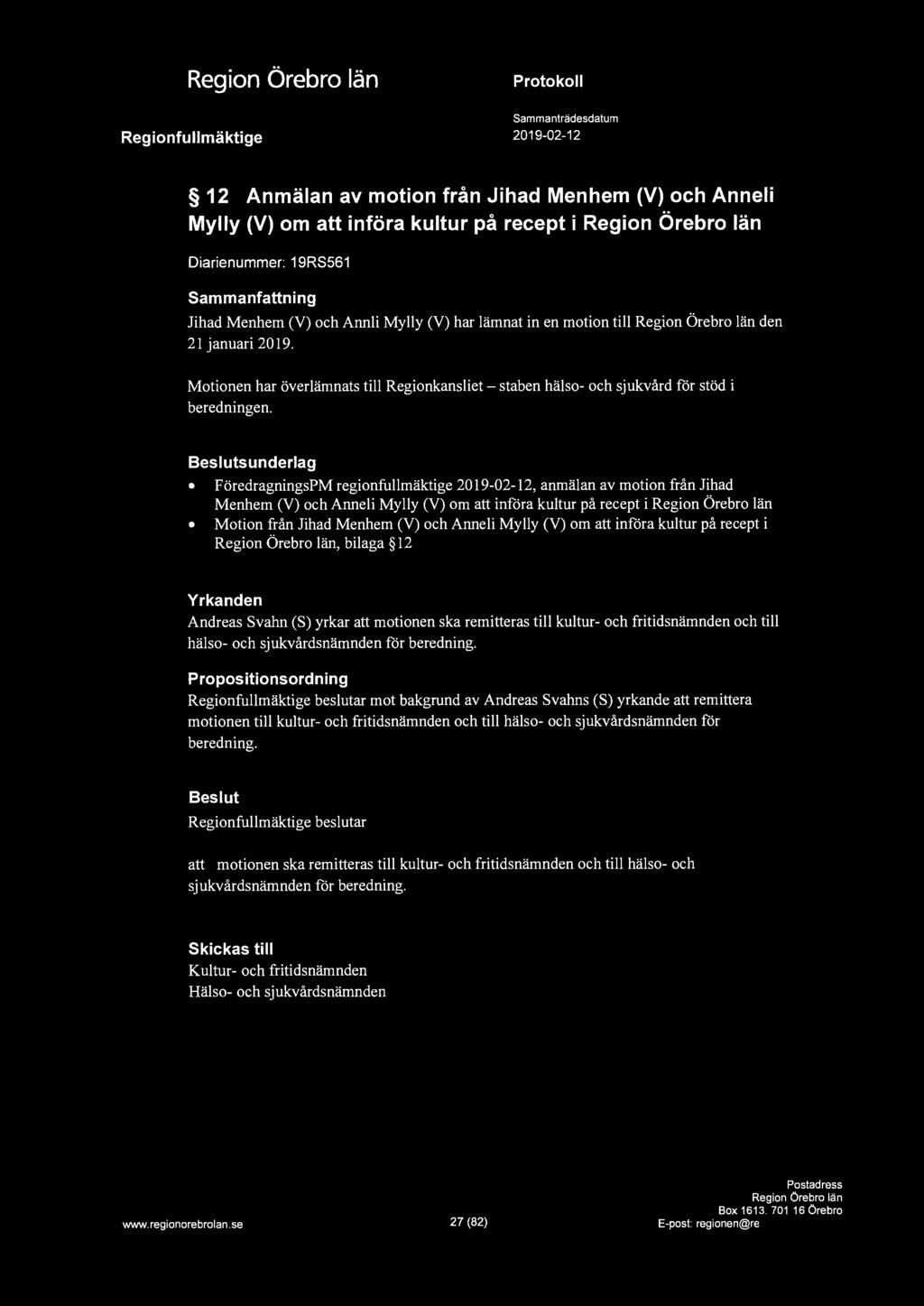 4', 12 Anmälan av motion från Jihad Menhem (V) och Anneli Mylly (V) om att införa kultur på recept i Diarienummer: 19RS561 Sammanfattning Jihad Menhem (V) och Annli Mylly (V) har lämnat in en motion