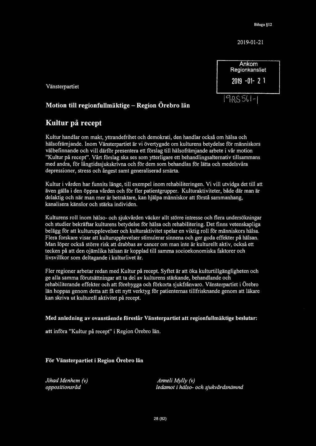 Bilaga 12 2019-01-21 Vänsterpartiet Ankom Regionkansliet 2019-01- 2 1 Motion till regionfullmäktige - Kultur på recept Kultur handlar om makt, yttrandefrihet och demokrati, den handlar också om hälsa