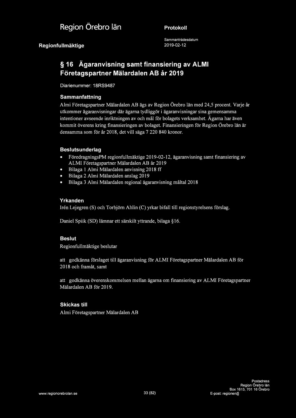 16 Ägaranvisning samt finansiering av ALMI Företagspartner Mälardalen AB år 2019 Diarienummer: 18RS9487 Sammanfattning Almi Företagspartner Mälardalen AB ägs av med 24,5 procent.