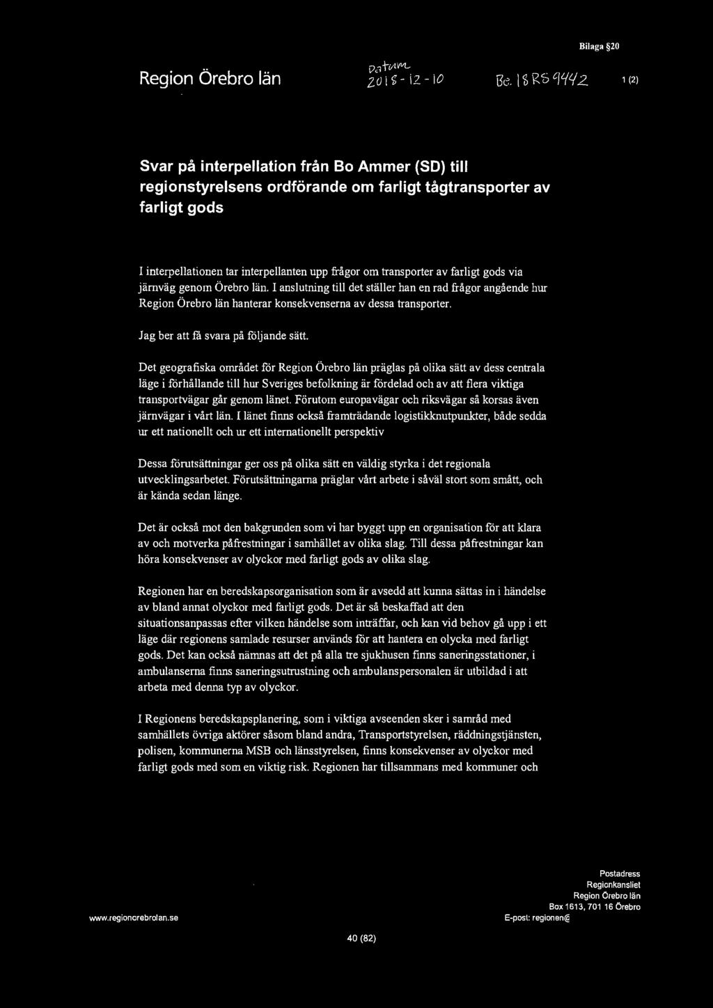 vatv1vvlzo 1 - i2 - io Bilaga 20 1 (2) Svar på interpellation från Bo Ammer (SD) till regionstyrelsens ordförande om farligt tågtransporter av farligt gods I interpellationen tar interpellanten upp