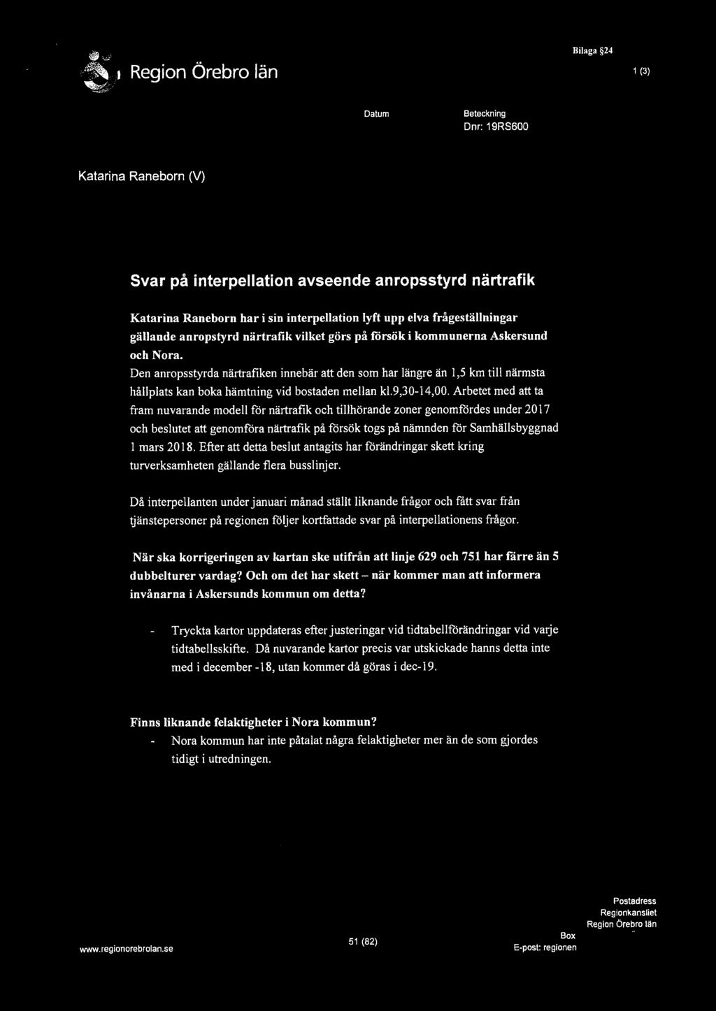 Bilaga 24 1 (3) Datum Beteckning Dnr: 19RS600 Katarina Raneborn (V) Svar på interpellation avseende anropsstyrd närtrafik Katarina Raneborn har i sin interpellation lyft upp elva frågeställningar