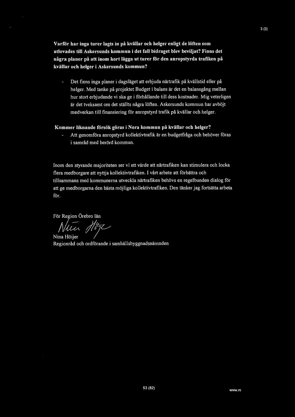 3 (3) Varför har inga turer lagts in på kvällar och helger enligt de löften som utlovades till Askersunds kommun i det fall bidraget blev beviljat?