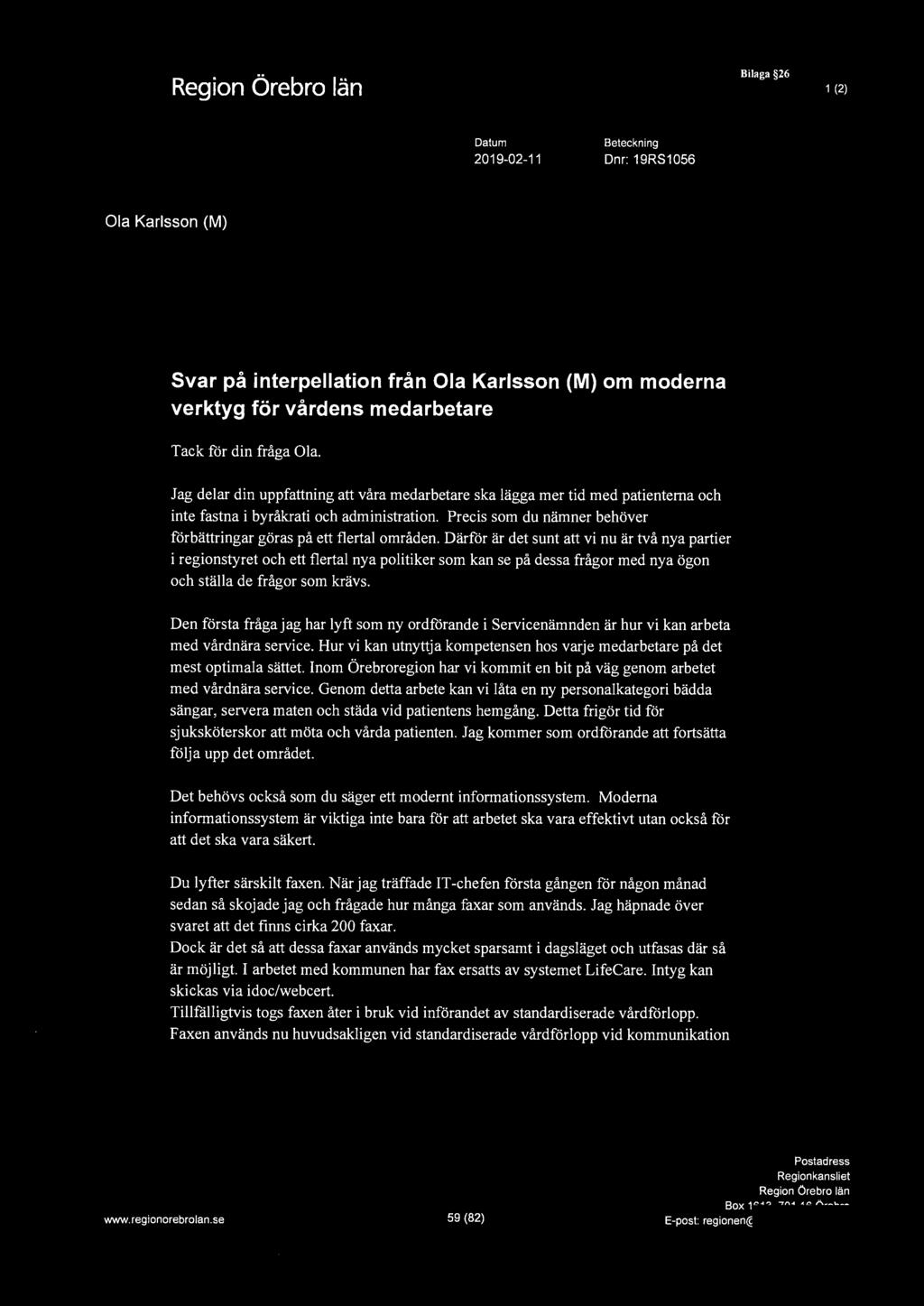 4\ "'1.. Bilaga 26 1 (2) Datum 2019-02-11 Beteckning Dnr: 19RS1056 Ola Karlsson (M) Svar på interpellation från Ola Karlsson (M) om moderna verktyg för vårdens medarbetare Tack för din fråga Ola.