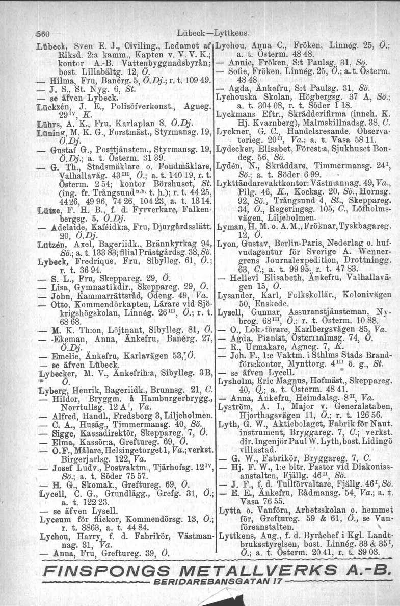 ~60 LlibeckLyttkens. LlI.beck, Sven E. J., Oiviling., Ledamot af Lychou, Anna C., Fröken, Linnog. 25, Ö.; Riksd. 2:a kamm., Kapten v. V. V. K.; a. t. Ostorm. 4848. kontor A.B.