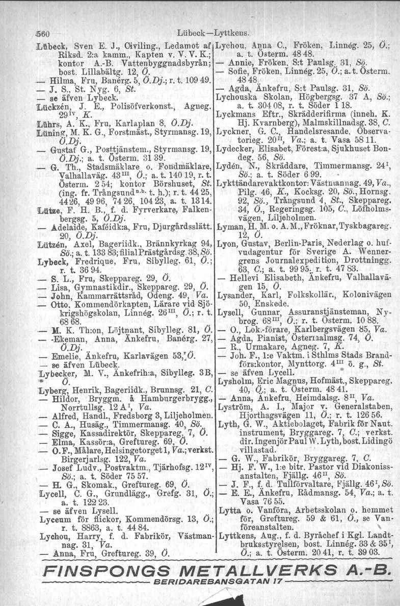 ~60 LlibeckLyttkens. LlI.beck, Sven E. J., Oiviling., Ledamot af Lychou, Anna C., Fröken, Linnog. 25, Ö.; Riksd. 2:a kamm., Kapten v. V. V. K.; a. t. Ostorm. 4848. kontor A.B.