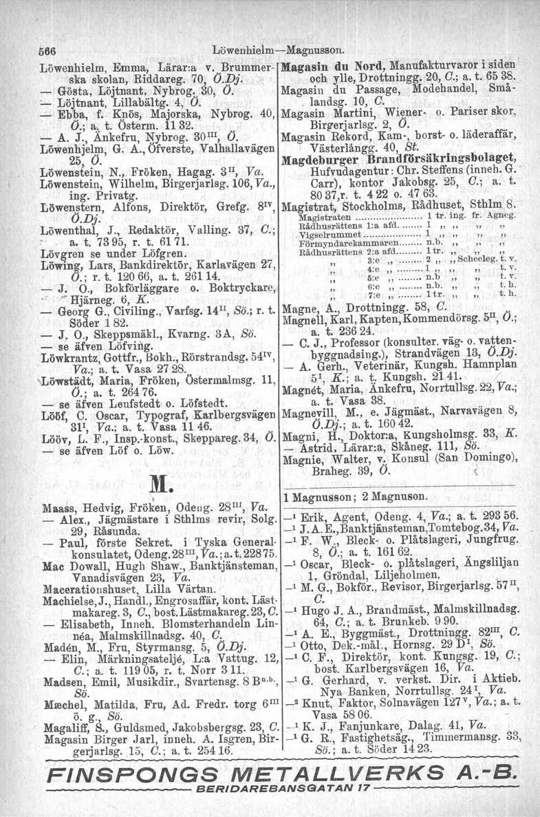 566 LöwenhielmMagnusson. Löwenhielm, Emma, Lärar:a v.. Brummer Magasin du Nord, Manufakturvaror i siden ska skolan, Riddareg. 70, Ö.Dj. och ylle, Drottningg. 20, O.; a. t. 6538.