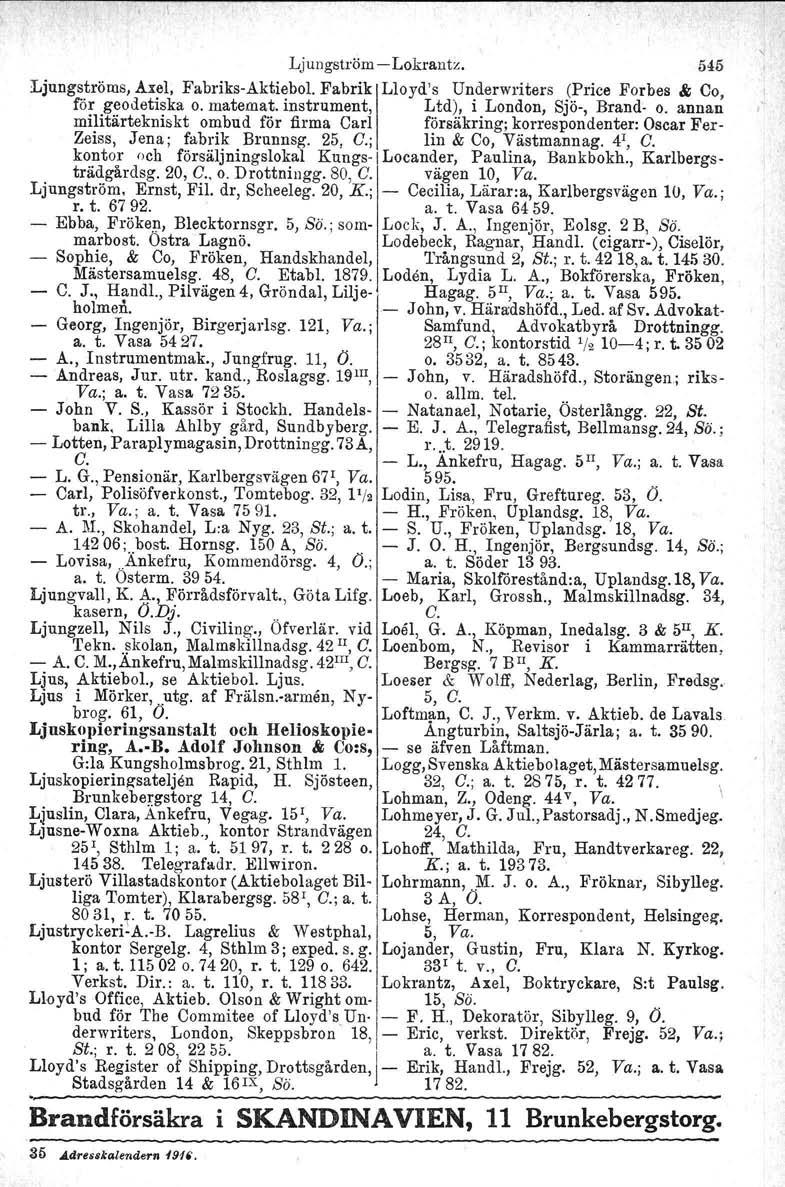 Ljungström Lokrautz, 545 Ljungströms, Axel, FabriksAktiebol. Fabrik Lloyd's Underwriters (Price Forbes & 00, for geodetiska o. matemat. instrument, Ltd), i London, Sjö, Brand' Q. annan.