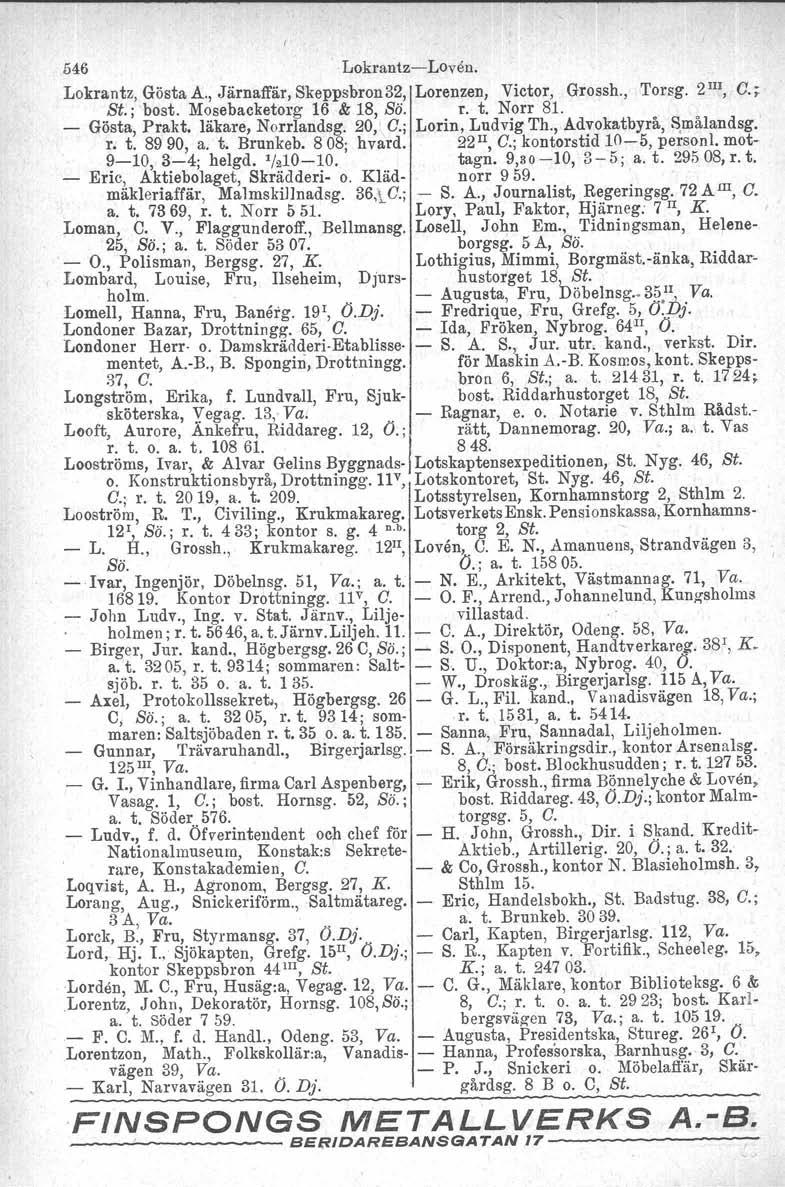 546 LokrantzeLoven, Lokrantz, Gösta A., Järnaffär, Skeppsbron 32, Lorenzen, Victor, Grossh., Torsg. 2 III, C.; St.; best. Mosebacketorg 16 & 18, Sö. r. t. Norr 81. Gösta, Prakt. läkare, Norrlandsg.