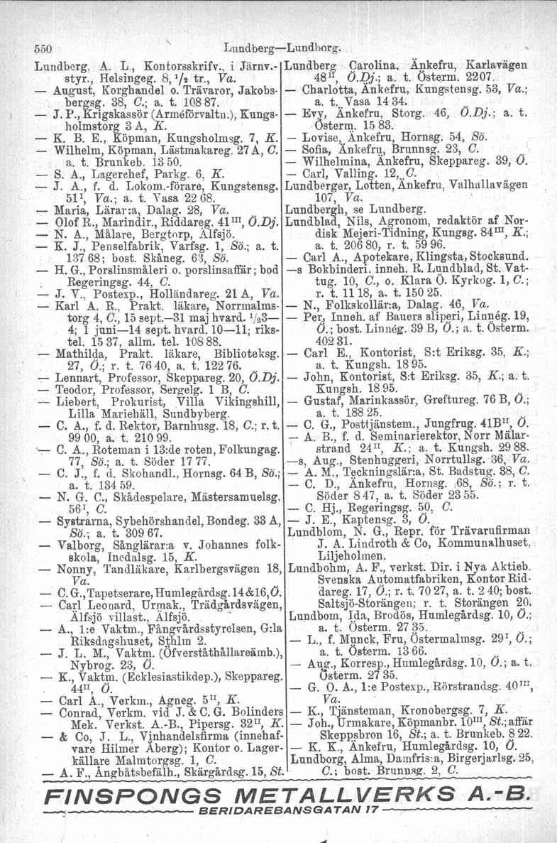 550 LundbergLundhorg. Lundberg, Å. J;., Konto,rsskrifv~T i Järnv. Lundberli Caro.lina. Ä1)kefru, Karlavägen styr., Helsmgeg. 8, l: tr., va. 48, 0.12; ; a. t. Osterm. 2207. August, Korghandel o.