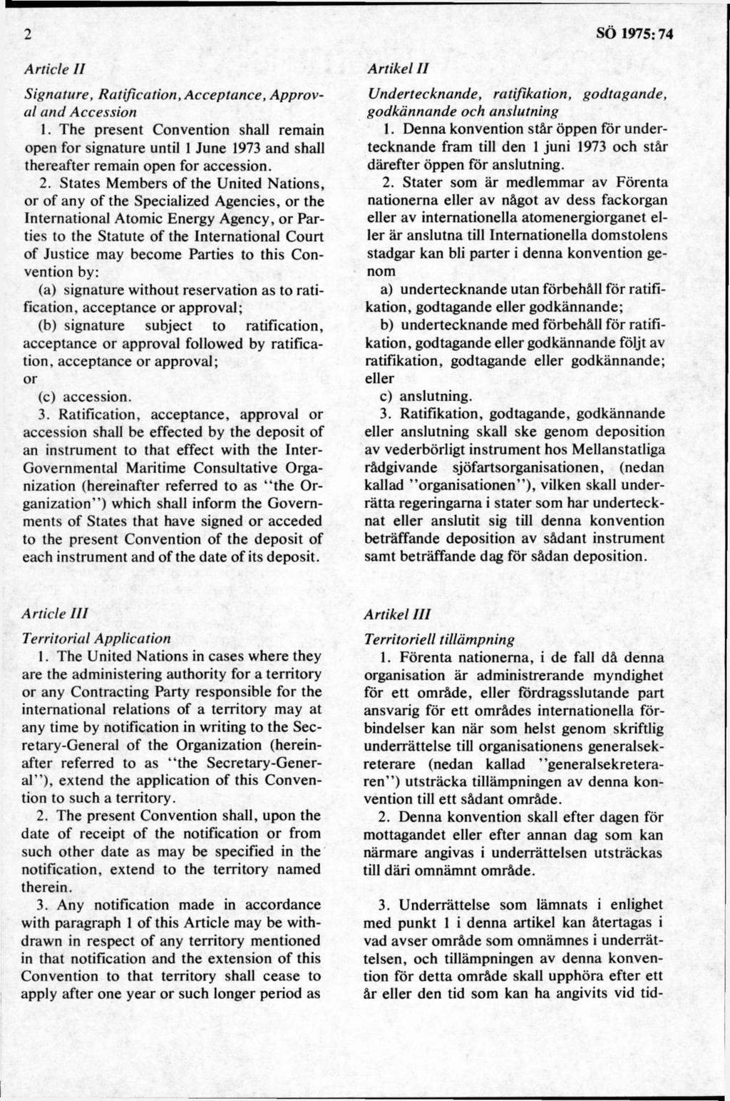 A rtid e II Signature, Ratification, Acceptance, Approvul and Accession 1. The present Convention shall remain open for signature until 1 June 1973 and shall thereafter remain open for accession. 2.