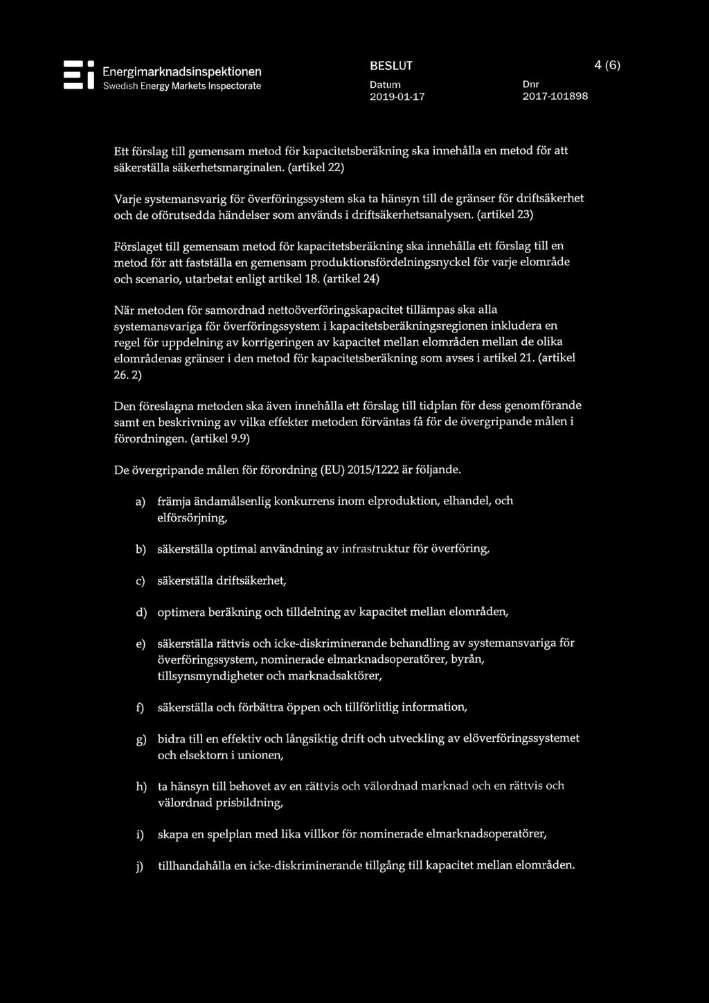 (artikel 22) Varje systemansvarig för överföringssystem ska ta hänsyn till de gränser för driftsäkerhet och de oförutsedda händelser som används i driftsäkerhetsanalysen.
