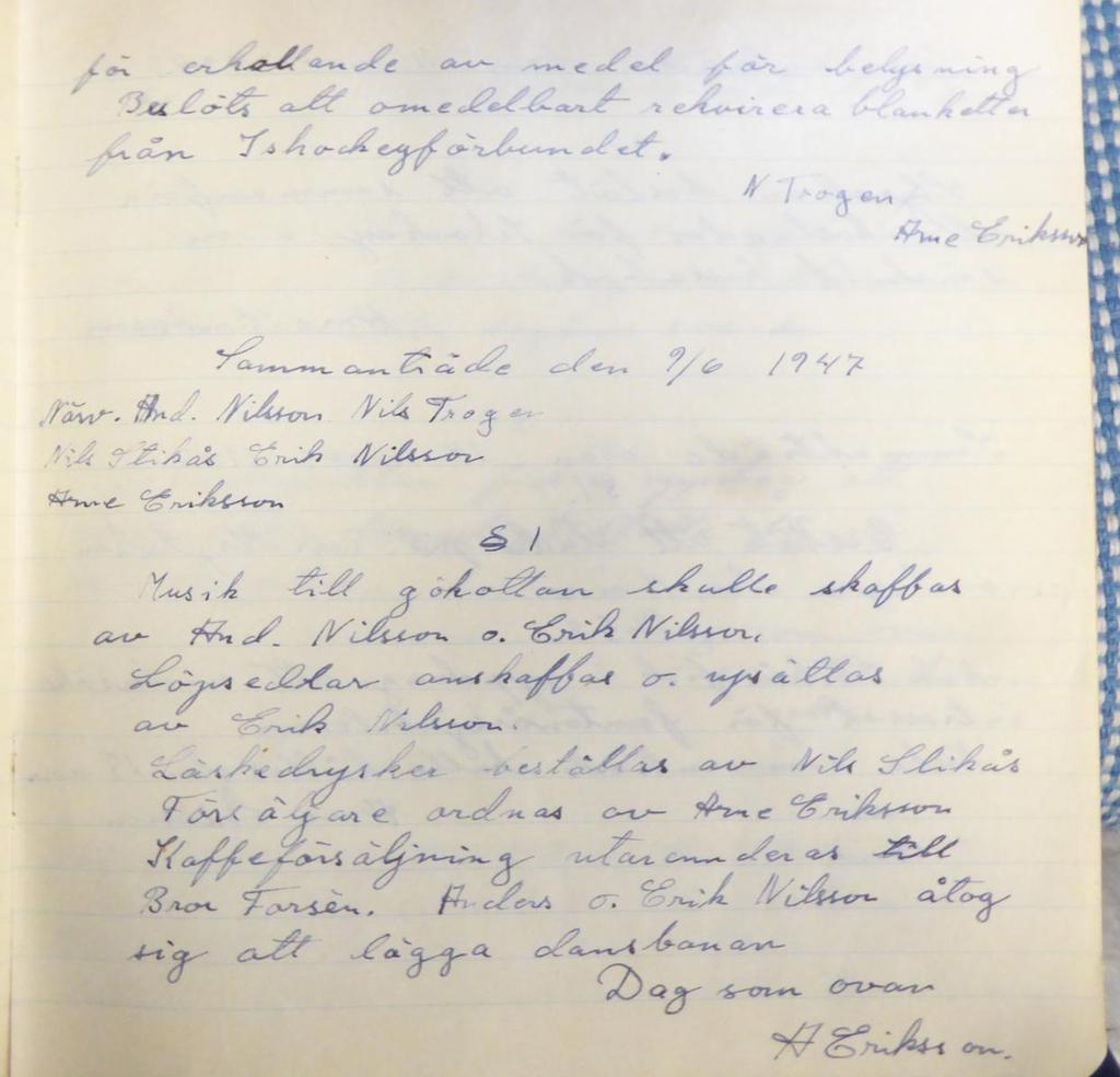 Sammanträde den 18 maj 1947 Närvarande: A. Nilsson, N. Stikås, Erik Nilsson, Nils Trogen. 1. Beslut angående lagning av stolpar åt stängslet vid Vidbäckhagen.