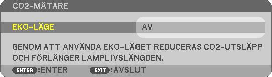 När [AV] har valts för [EKO-LÄGE] får du ett meddelande som uppmanar dig att välja [AUTO-EKO], [NORMAL] eller [EKO] för [EKO-LÄGE].