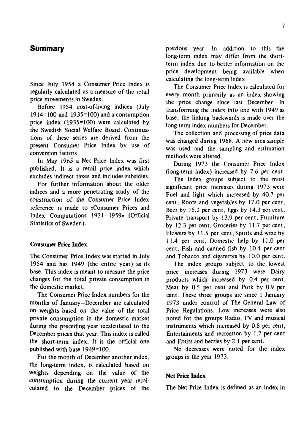 7 Summary Since July 1954 a Consumer Price Index is regularly calculated as a measure of the retail price movements in Sweden.