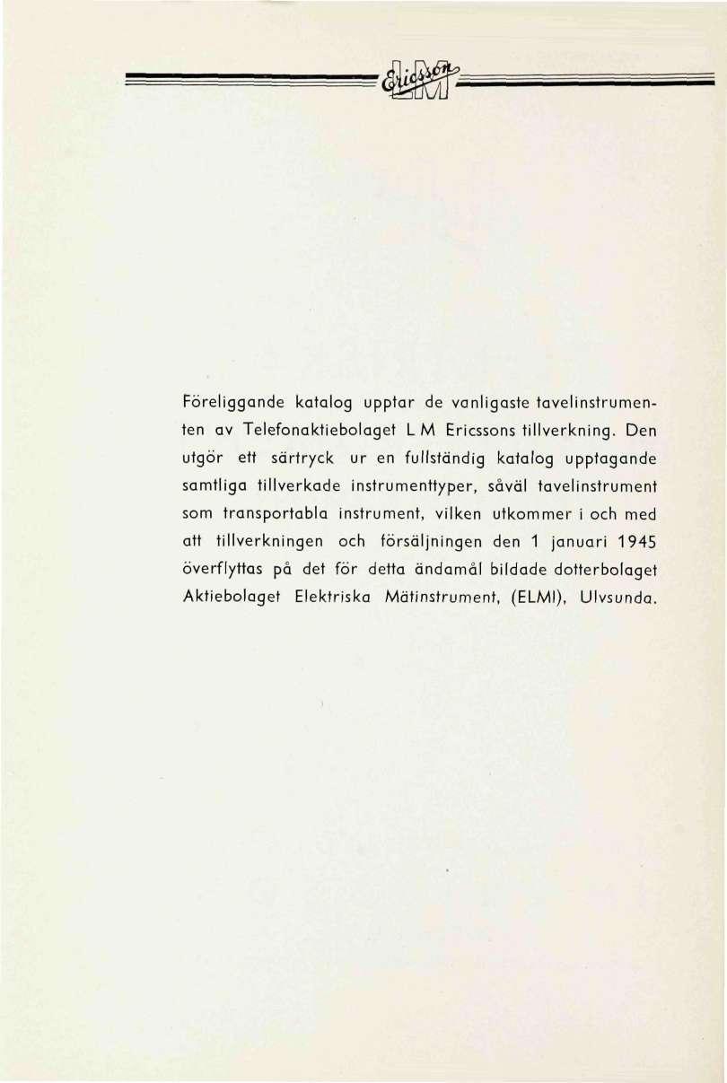 Föreliggande katalog upptar de vanligaste tavelinstrumenten av Telefonaktiebolaget LM Ericssons tillverkning.