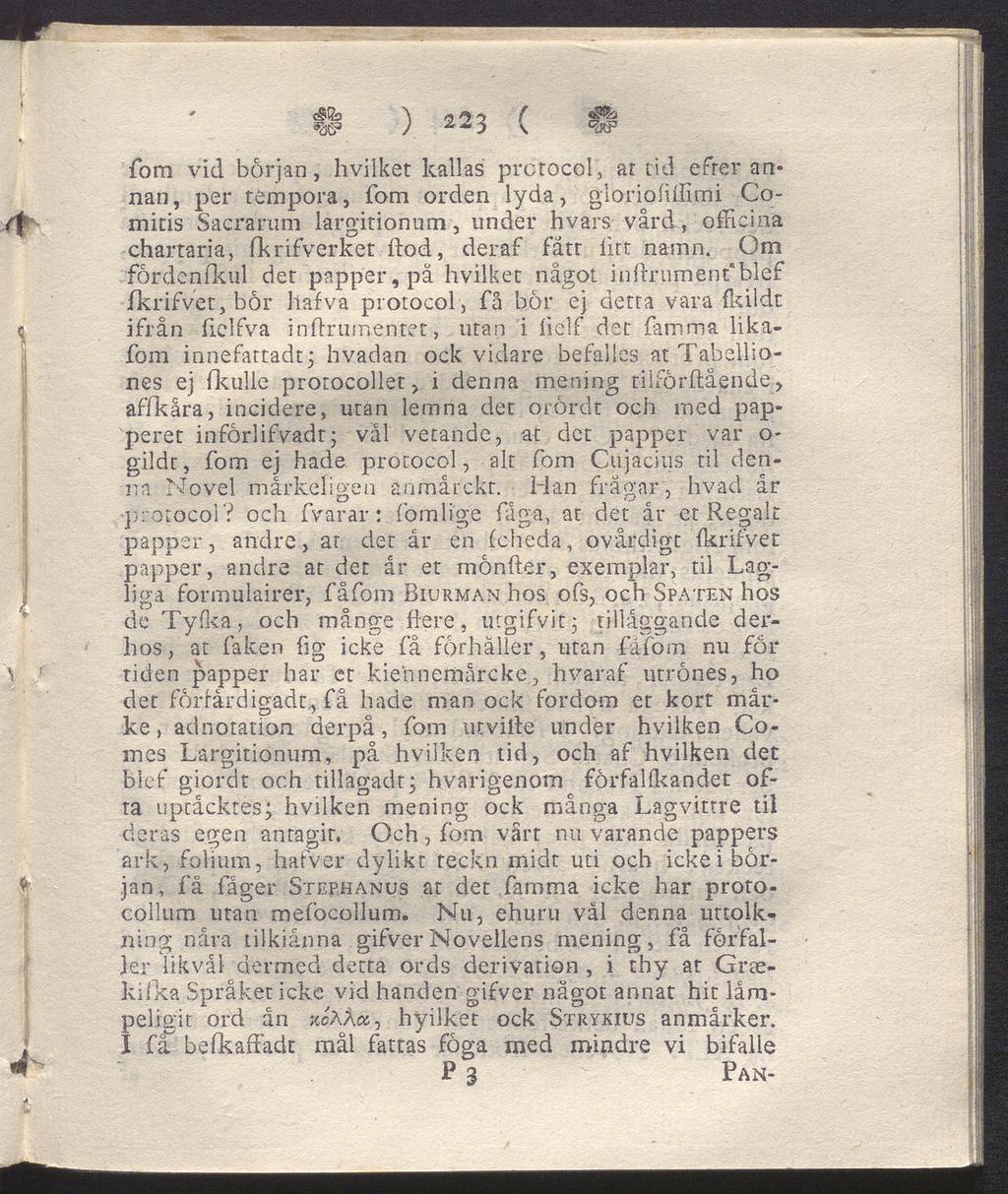 * osßb 'S r\ o r> f W ) 22 3 \ fom vid början, hvilket kallas prctocol, at tid efrer an nan, per tempora, fom orden lyda, gloriofillimi Comitis Sacrarum largitionum, under hvars vård, officina
