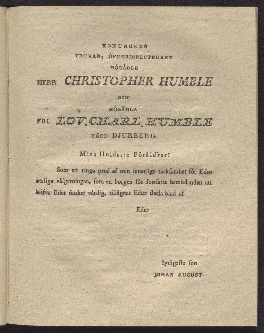 KONUNGENS TRO MAN5 OFVERDIRECTEUREN HÖGADLE HERR CHRIS TOPHER. OCK HOGADLA fru JLO V. CÄilli irumbite född DJURBERG. Mina Huldaste For åldrar!