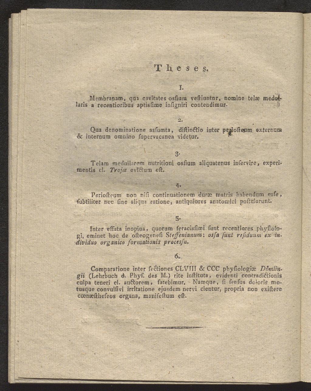 T h e s e s. Membranam, qaa cavitates osfiura veftiuntnr, nomine tel» medu^laris a receatioribus aptisfime infigniri contendimus. J) 1. 2.