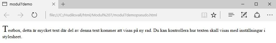 Text Pseudo-Elements (forts.) <style> div::first-letter { font-size: 24pt; </style> Link och Form Pseudo-Classes Pseudo-Classes är som Pseudo-Element men är inte är del av dokumentträd.