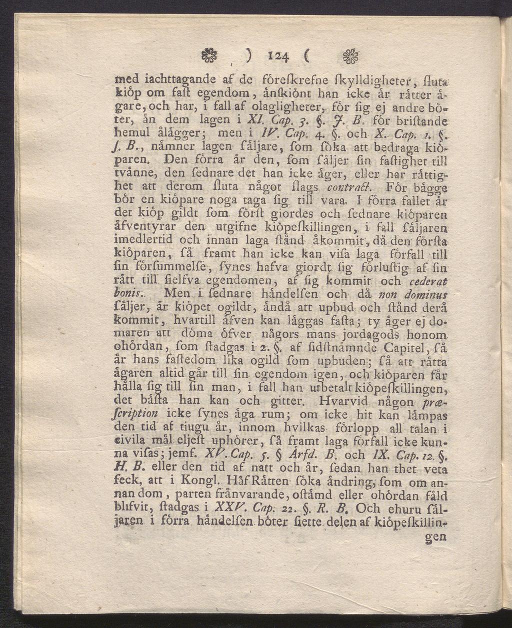 , ) 124 ( # med iachttagande af de förefkrefne Ikylldighetef, fluta kiöp om fad egendom, ånlkiönt han icke år rätter å~ gare, och har, i fall af olagligherer, for fig ej andre bö ter, ån dem lagen i