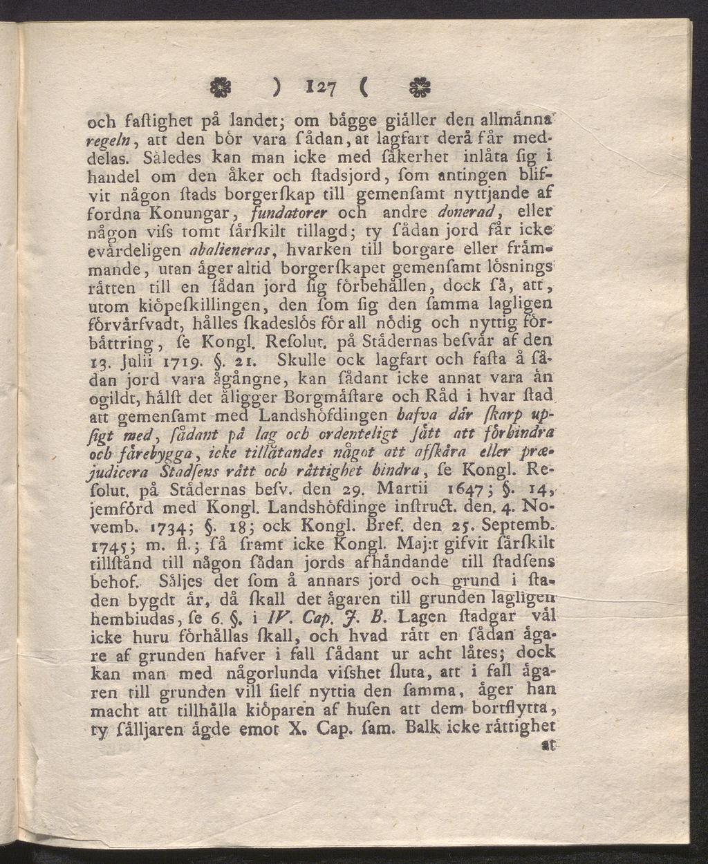 @ ) 127 ( och faftighet på landet; om bägge giåller den allmänna regeln, att den bor vara fådan,at lagfart dera får med delas.