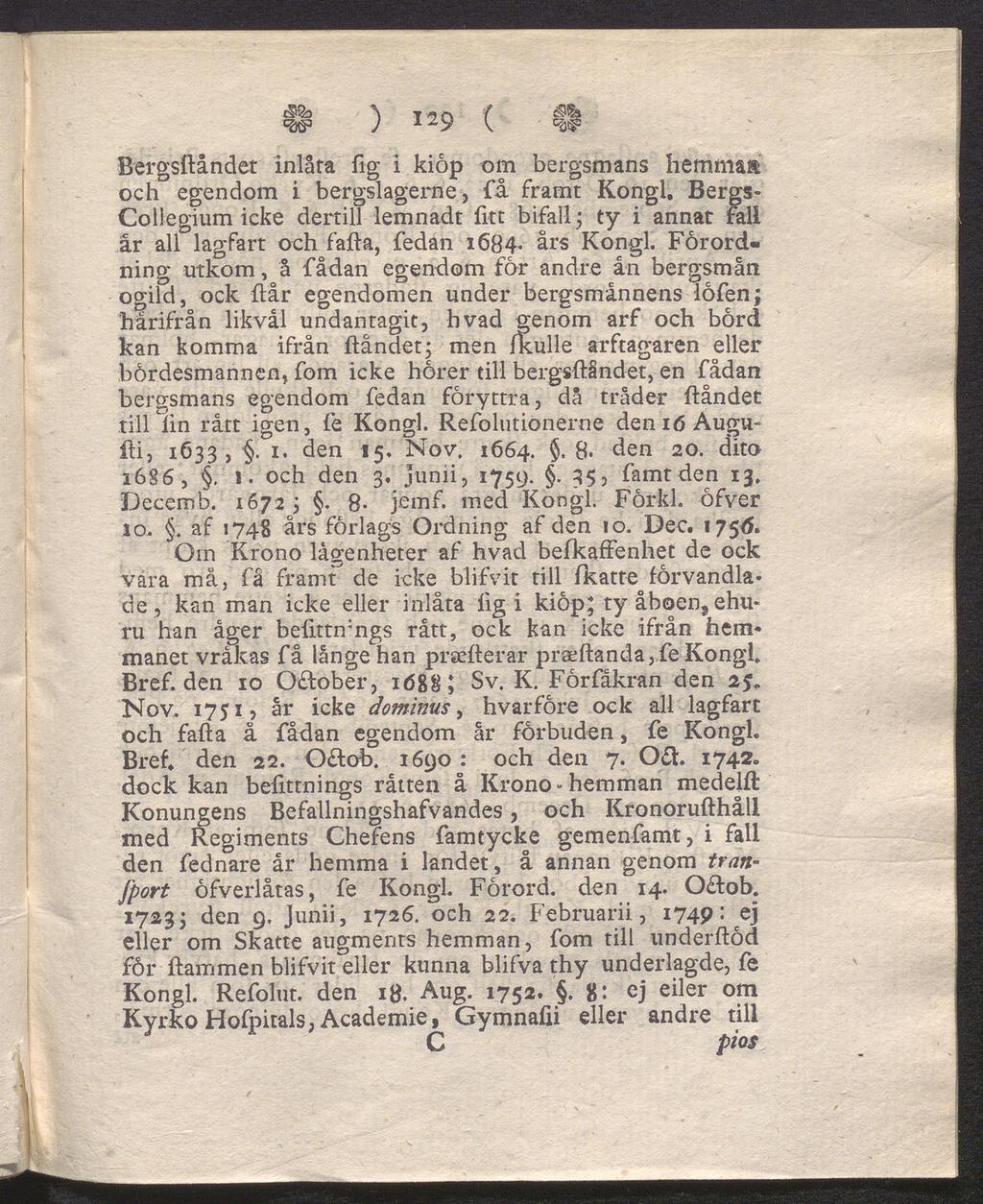 H ) 129 ( II Bergsftåndér inlåta lig i kiop om bergsmans hemma och egendom i bergslagerne, få framt Kongl, Bergs- Collegium icke dertill lemnadt fitt bifall; ty i annat fall år all lagfart och fafta,