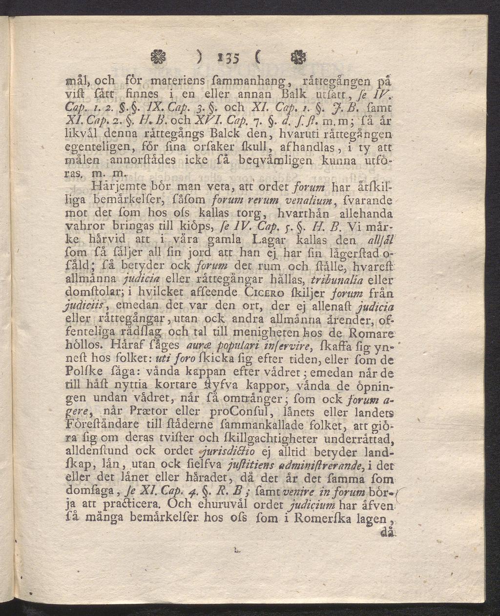f? ) 135 c < l «nål, och for materiens fammanhang, rånegången på vid fått finnes i en eller annan Balk utfart, fe IF. Cap. 1. 2... IX. Cap. 3.. och XI. Cap. 1.. J. B. famt Xl.Cap. 2.. H. B. och XVI.