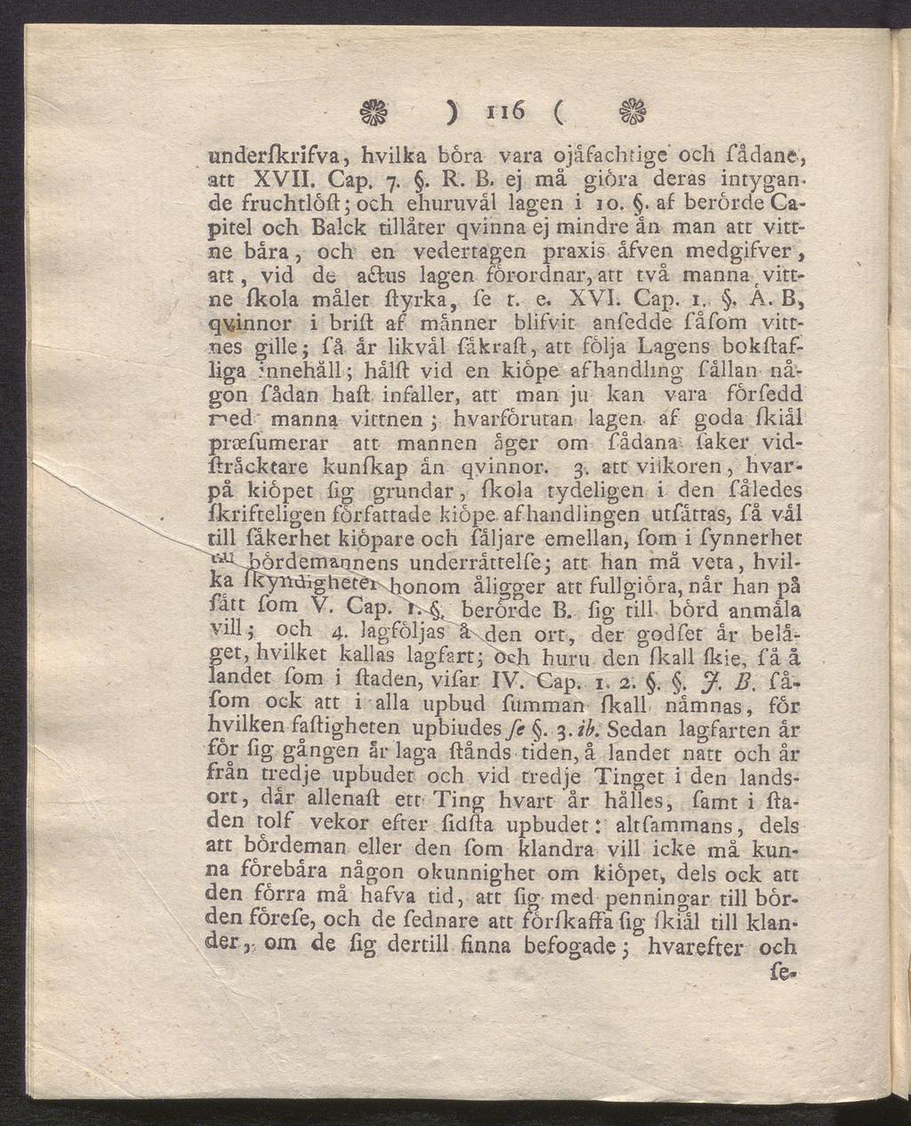 ) "6 ( 4» underfkrifva, hvilka böra vara ojåfachtige och fådane, att XVII. Cap. 7.. R. B. ej mä giöra deras intygande fruchtlöft; och ehuruvål lagen i 10.