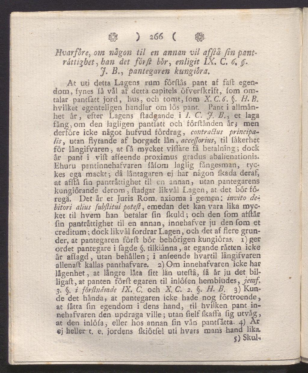 %> \ m (Z/i ( m* «as» J 200 v «a 5 Hvarfbre, om någon til en annan vil affiå fin pant* rättighet, han det fårfl bbr> enligit IX. C. 6* g. J. Bpantägaren kungibra.