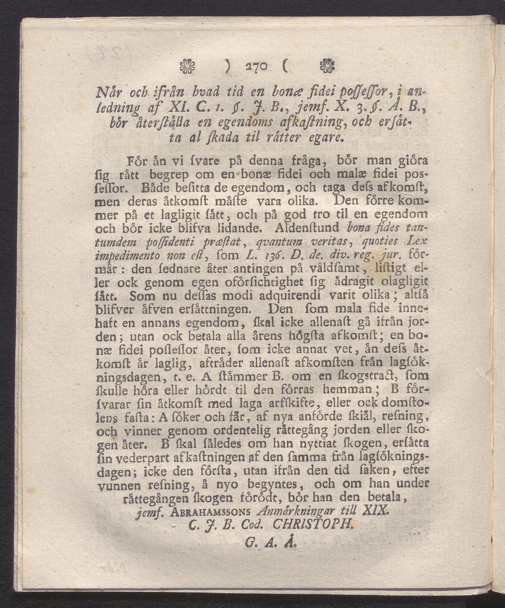 ^Q3 / 37 v. <&? När och ifrån hvad tid en honce fidei pojjejfor, i an ledning af XL C. /. jf. 3*. Bjemf. X, 3./. y/. &, återfalla en egendoms afkaflning, ocå erfäu ta al fltada til rätter egare.
