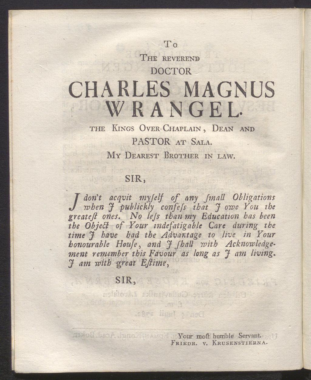 To The reverend DOCTOR CHARLES MAGNUS WRANGEL. the Kings Over Chaplain, PASTOR ät Sala. Dean and My Dearest Brother in law.