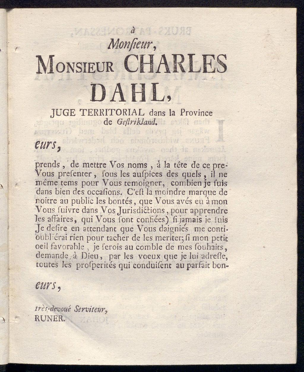 Monfieur, Monsieur CHARLE ä DAHL, JUGE TERRITORIAL dans la de Ge/Irikland, Province eurs, prends, de mettre Vos noms, å la tete de Vous ce preprefenter, fous les aufpices des quels, il ne méme tems