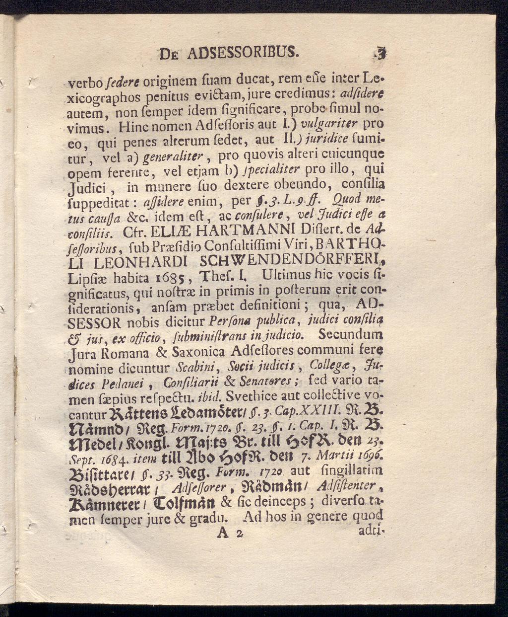 Dé adsessoribus. >» verbo federe originem fuam ducat, rem eiie inier Le xicographos penitus evi&am,jure credimus: adßulerc autern, nonfemper idem iignificare, probe fimul novimus.