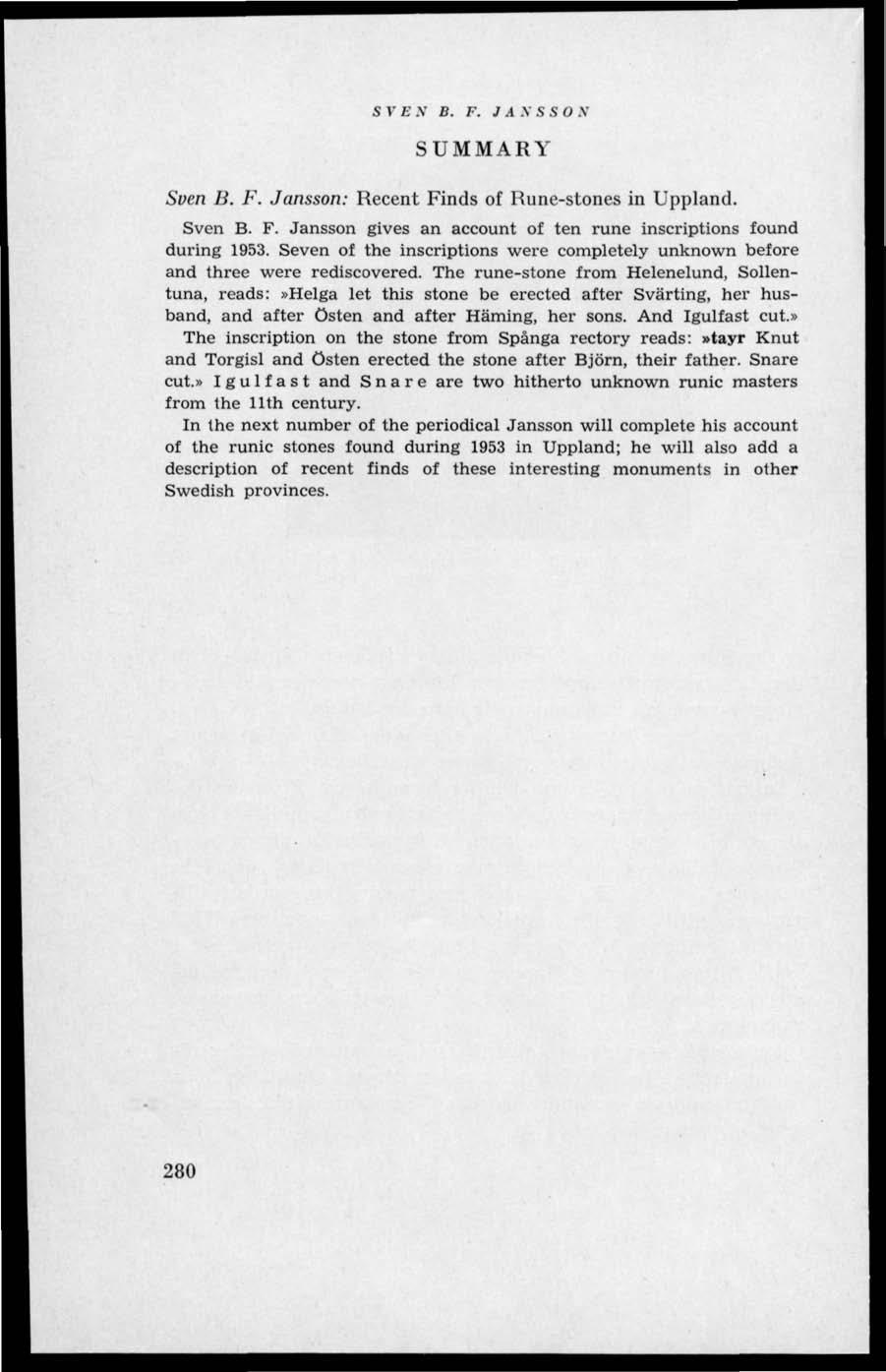 S V E N B. F. J AN SSO N SUMMARY Sven B. F. Jansson: Recent Finds of Rune-stones in Uppland. Sven B. F. Jansson gives an account of ten rune inscriptions found during 1953.