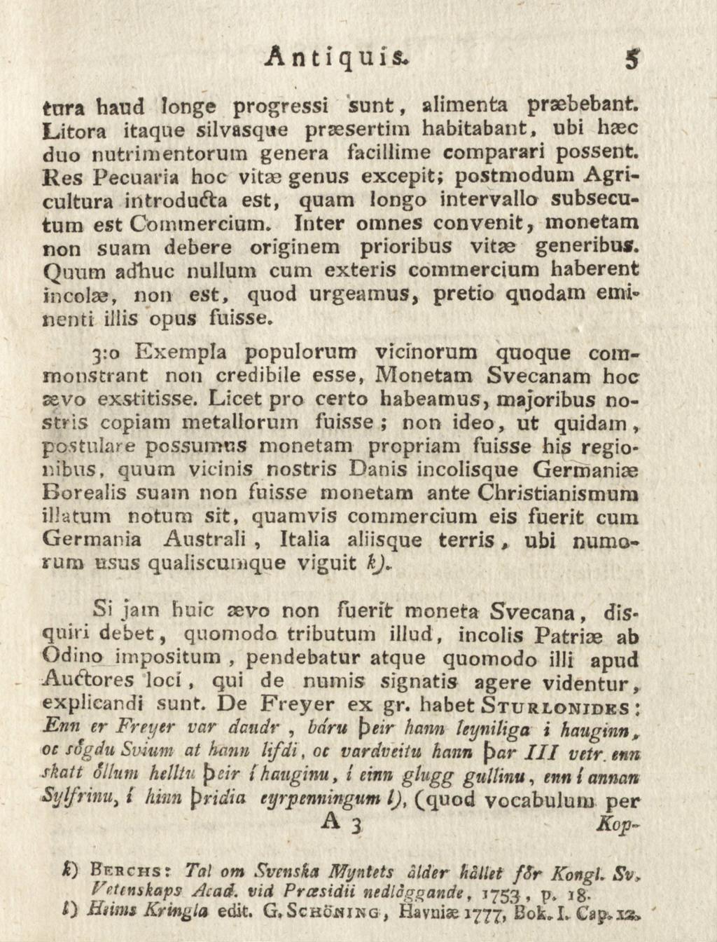 A n t i q u i s. 5 tura hand longe progressi sunt, alimenta praebebant. Litora itaque silvasque prsesertim habitabant, ubi haec duo nutrimentorum genera facillime comparari possent.