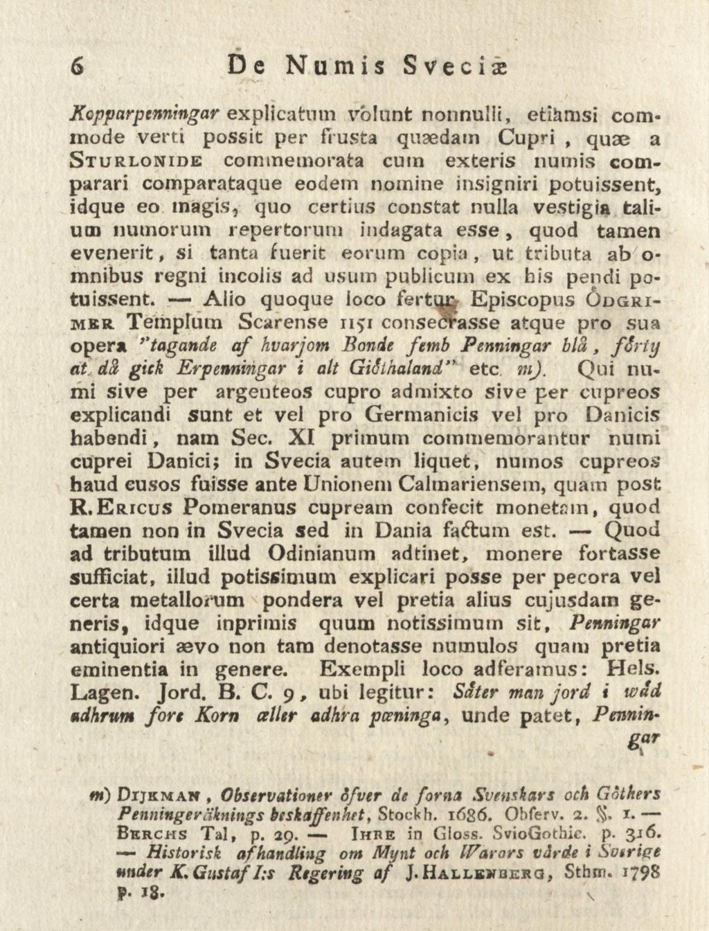 6 De Numis Svecia; Kcpparpenningar explicatum volunt nonnulli, ettamsi cominode verti possit per frusta quaedam Cupri, quse a Sturlonide commemorata cum exteris numis comparari comparataque eoaetn