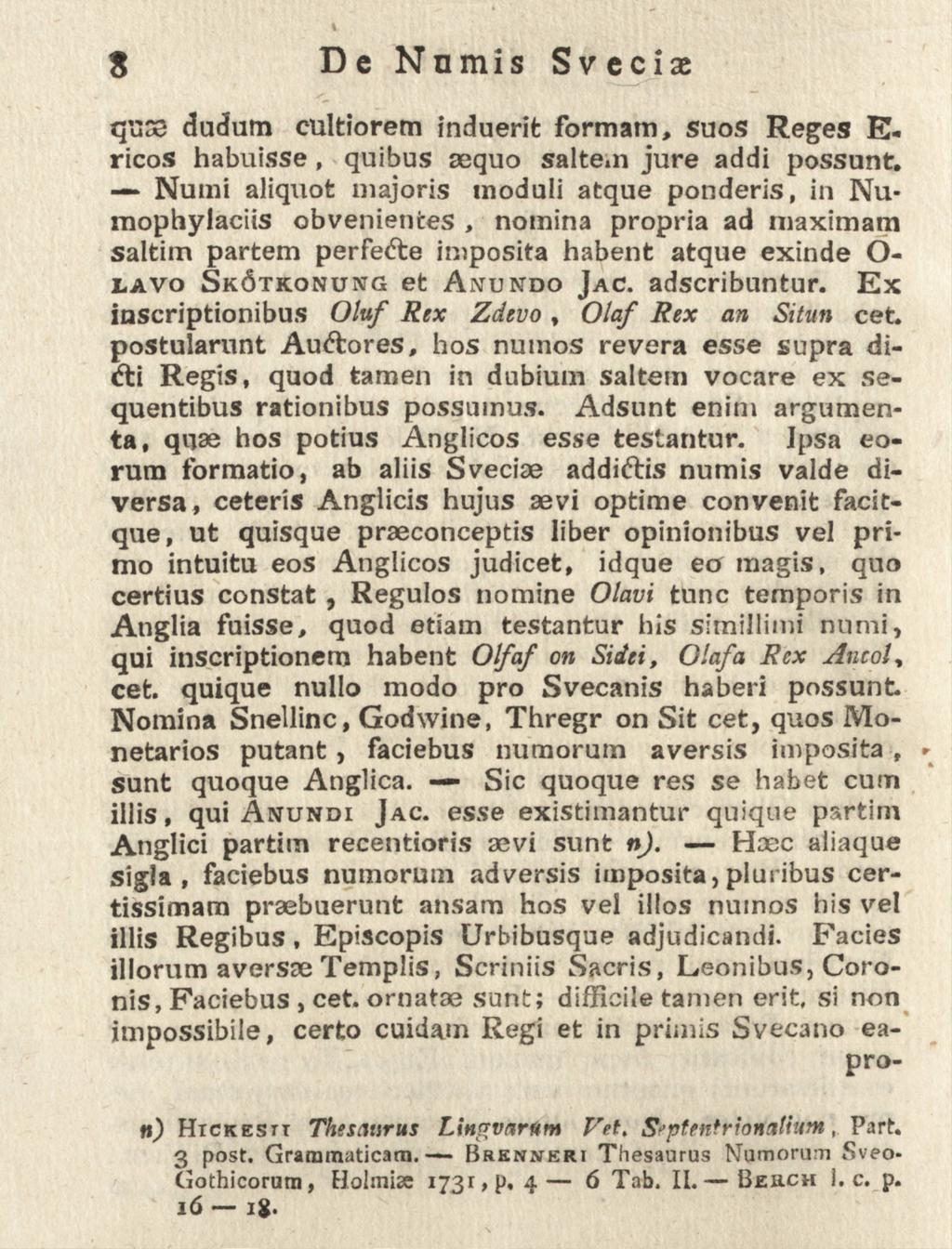 S De Numis Sveciae q'use dudum cultiorem induerit formam, suos Reges E- ricos habuisse, quibus sequo saltem jure addi possunt.