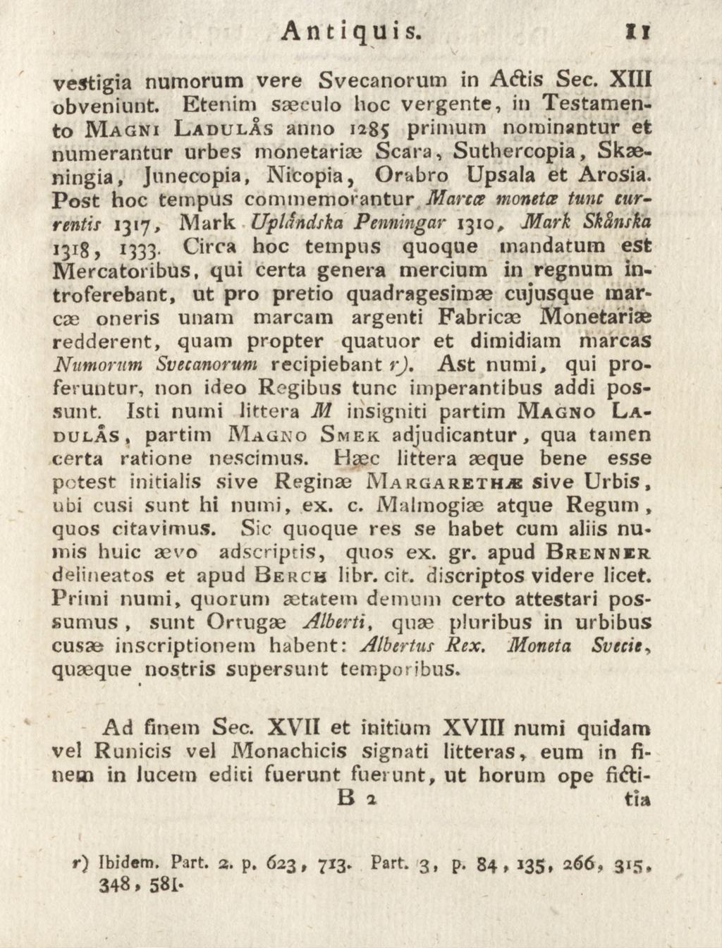 A n t i q u i s. II Svecanorum in A&is Sec. XIII vestigia numorum vere obveniunt.