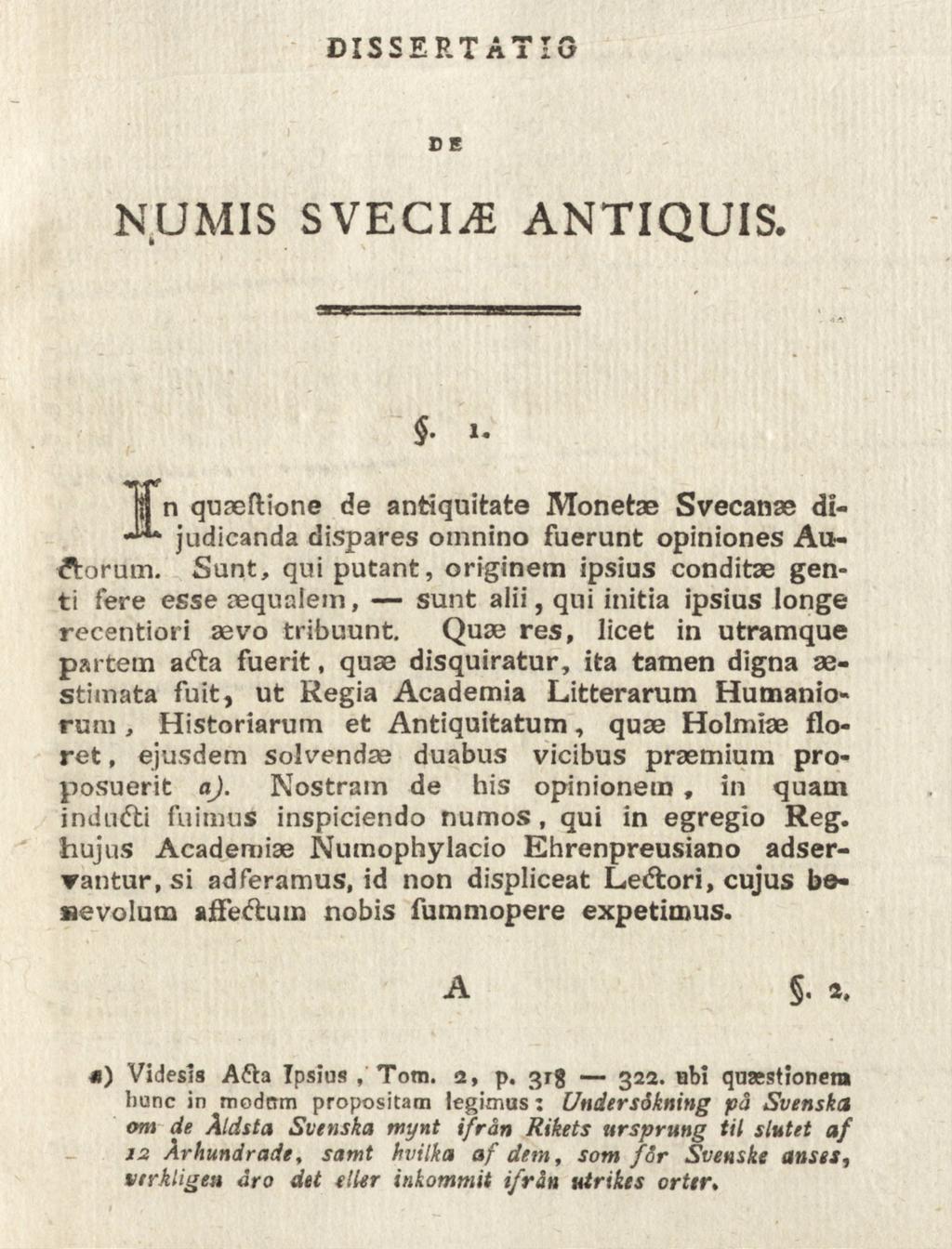 DISSERTA7IG NUMIS SVECIJE ANTIQUIS. $. 1. n quaeftione de antiquitate Monetae Svecanae dijudicanda dispares omnino fuerunt opiniones Audlorum.