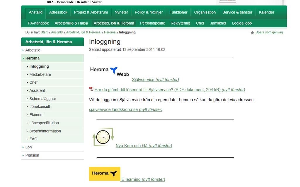 Välj självservice Nytt lösenord/byt Id Fyll i användarnamn och lösen som du har fått av din administratör.