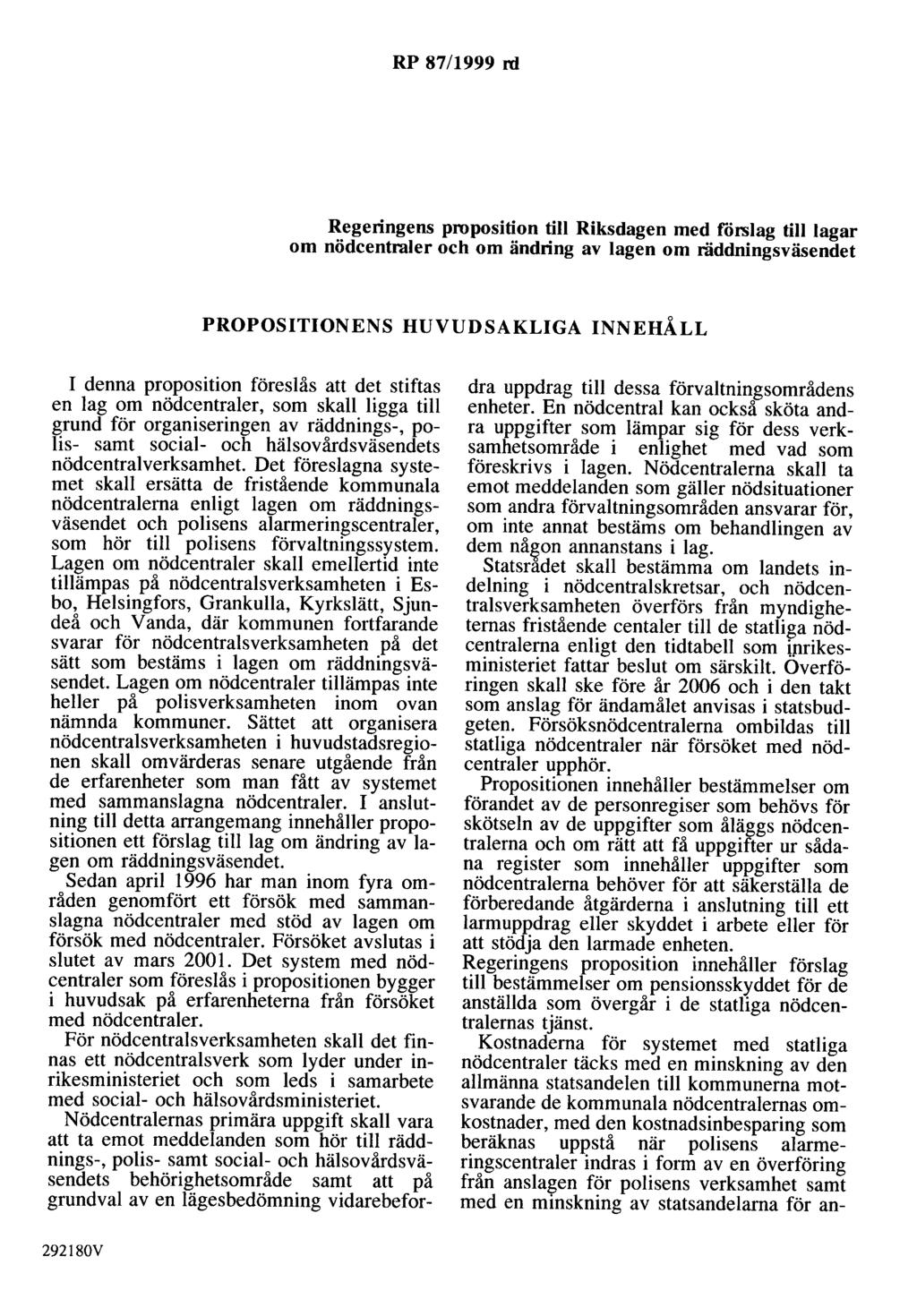 RP 87/1999 rd Regeringens proposition till Riksdagen med förslag till lagar om nödcentraler och om ändring av lagen om räddningsväsendet PROPOSITIONENS HUVUDSAKLIGA INNEHÅLL I denna proposition