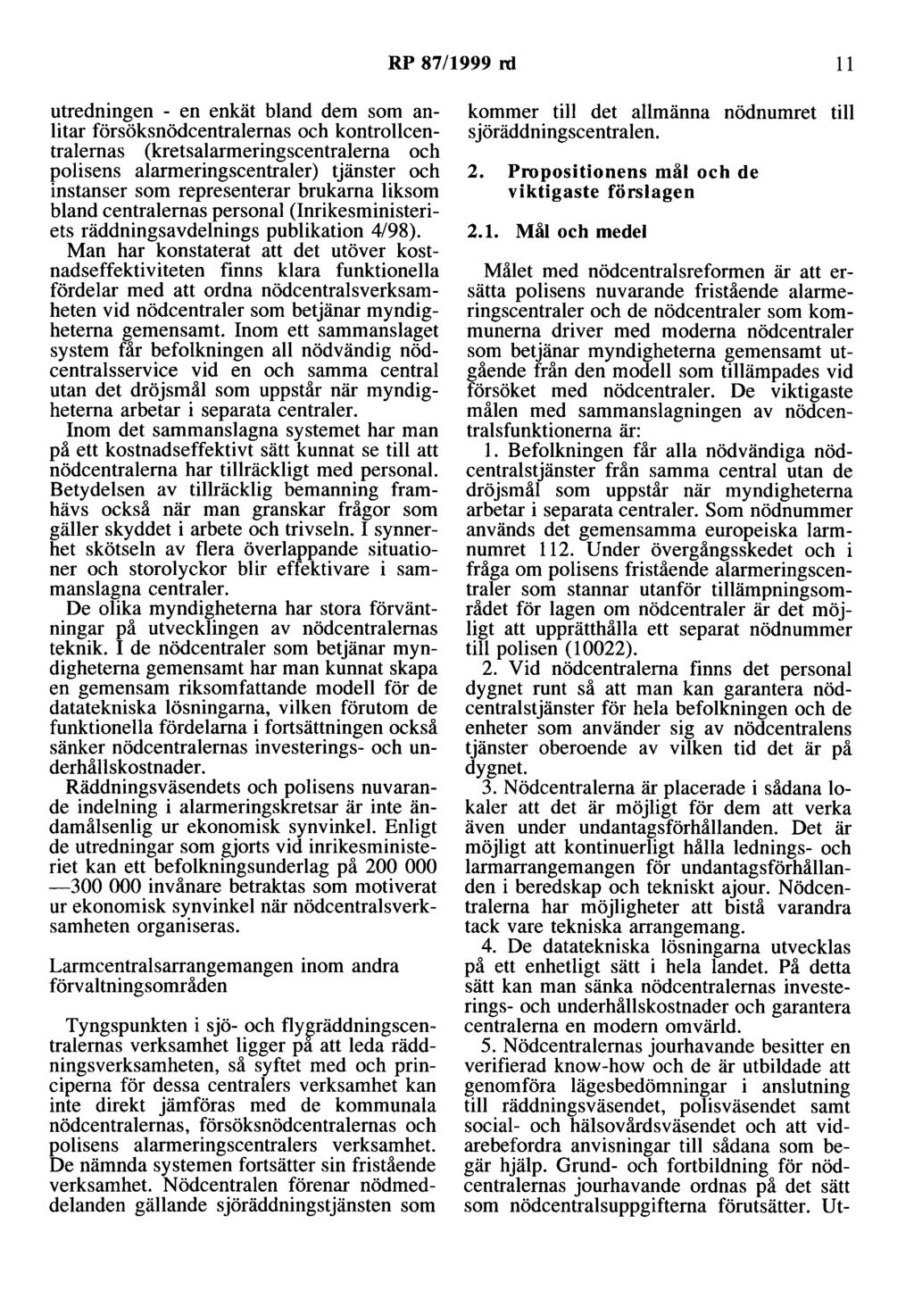 RP 87/1999 rd 11 utredningen - en enkät bland dem som anlitar försöksnödcentralernas och kontrollcentralernas (kretsalarmeringscentralerna och polisens alarmeringscentraler) tjänster och instanser