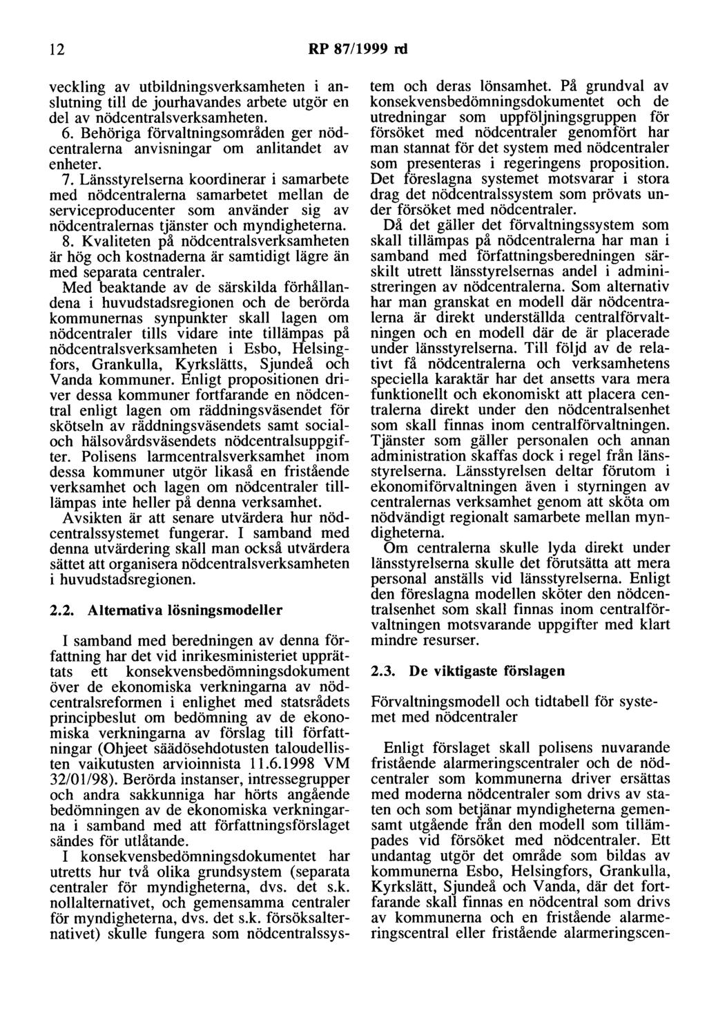 12 RP 87/1999 rd veckling av utbildningsverksamheten i anslutning till de jourhavandes arbete utgör en del av nödcentralsverksamheten. 6.