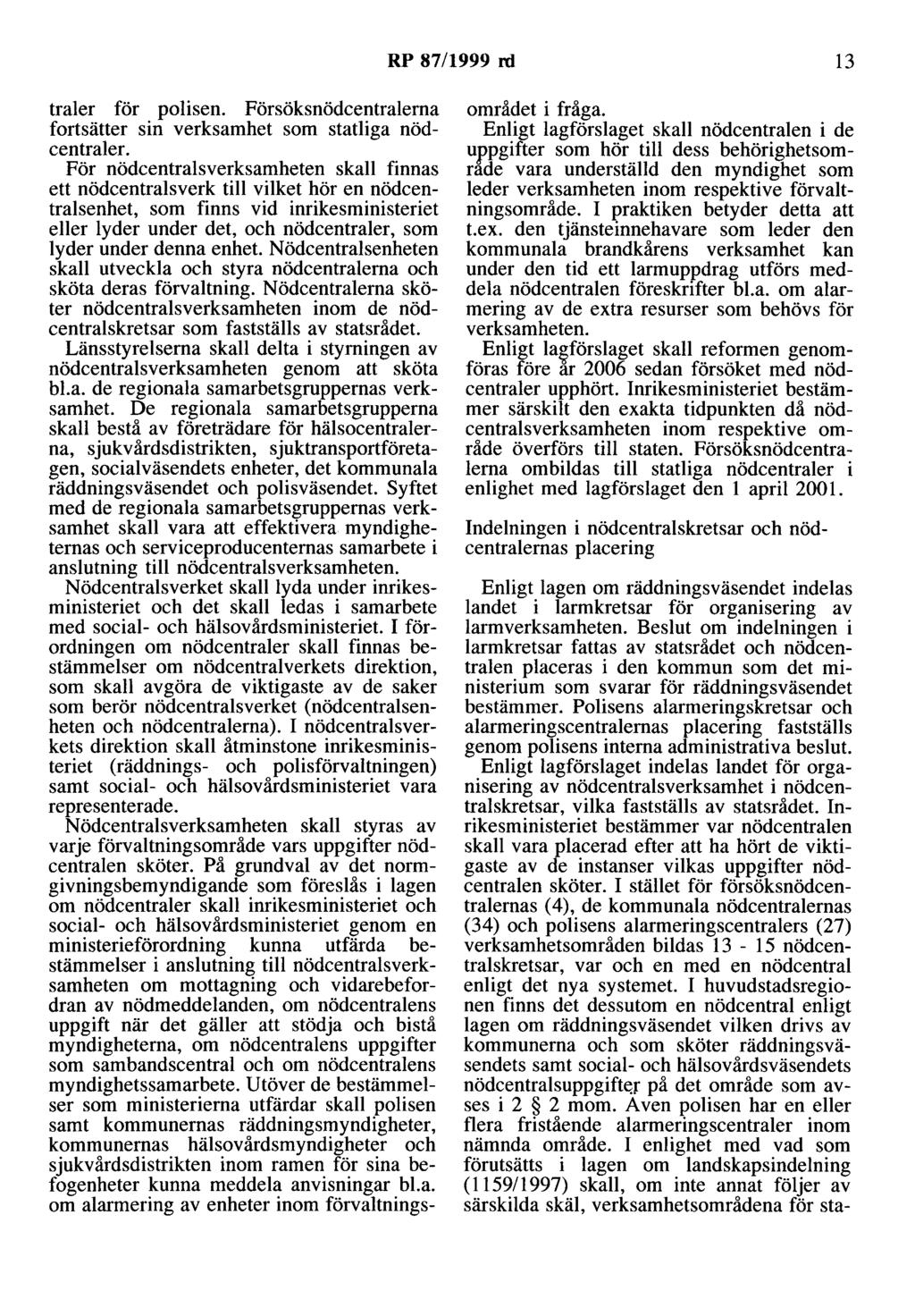 RP 87/1999 rd 13 traler för polisen. Försöksnödcentralerna fortsätter sin verksamhet som statliga nödcentraler.