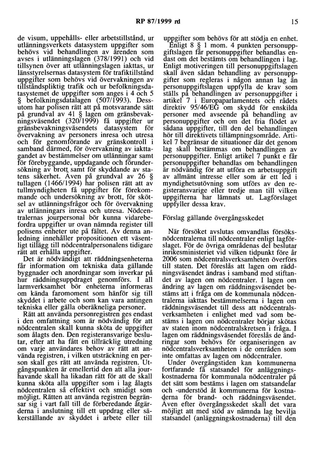 RP 87/1999 rd 15 de visum, uppehålls- eller arbetstillstånd, ur utlänningsverkets datasystem uppgifter som behövs vid behandlingen av ärenden som avses i utlänningslagen (378/1991) och vid tillsynen