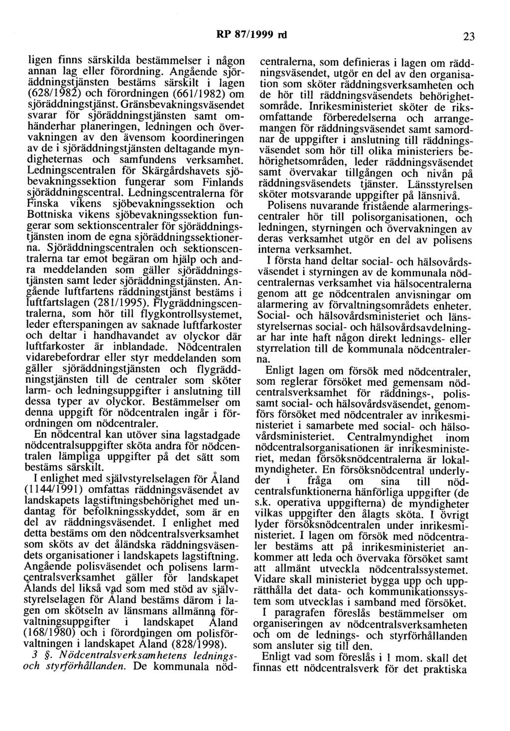 RP 87/1999 ni 23 ligen finns särskilda bestämmelser i någon annan lag eller förordning.