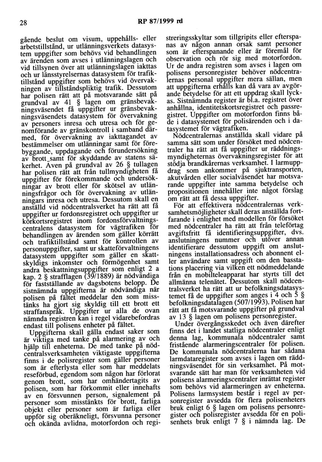 28 RP 87/1999 rd gående beslut om visum, uppehålls- eller arbetstillstånd, ur utlänningsverkets datasystem uppgifter som behövs vid behandlingen av ärenden som avses i utlänningslagen och vid